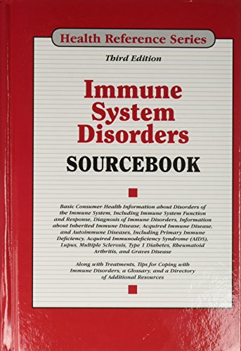Immune system disorders sourcebook : basic consumer health information about disorders of the immune system, including immune system function and response, diagnosis of immune disorders, information about inherited immune disease, acquired immune disease, and autoimmune diseases, including primary immune deficiency, acquired immunodeficiency syndrome (AIDS), lupus, multiple sclerosis, type 1 diabe