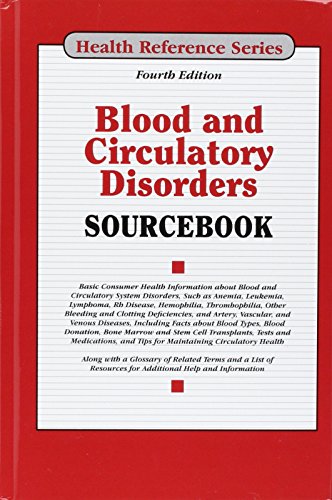 Blood and circulatory disorders sourcebook : basic consumer health information about blood and circulatory system disorders, such as anemia, leukemia, lymphoma, Rh disease, hemophilia, thrombophilia, other bleeding and clotting deficiencies, and artery, vascular, and venous diseases, including facts about blood types, blood donation, bone marrow and stem cell transplants, tests and medications, an