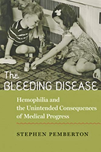 The bleeding disease : hemophilia and the unintended consequences of medical progress