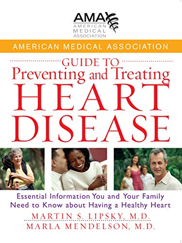 American Medical Association guide to preventing and treating heart disease : essential information you and your family need to know about having a healthy heart