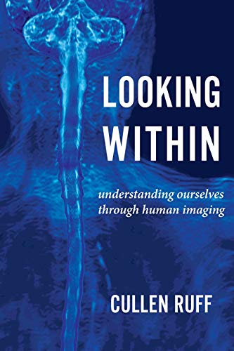 Looking within : understanding ourselves through human imaging.