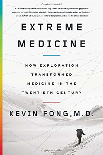 Extreme medicine : how exploration transformed medicine in the twentieth century
