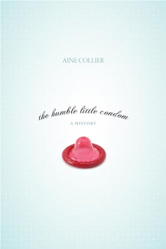 The humble little condom : a history