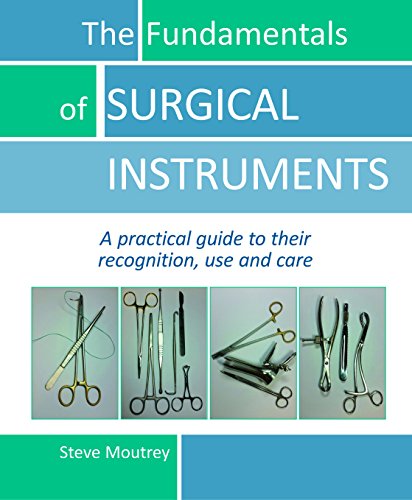 The fundamentals of surgical instruments : a practical guide to their recognition, use & care