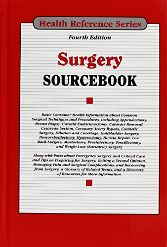 Surgery sourcebook : basic consumer health information about common surgical techniques and procedures, including appendectomy, breast biopsy, carotid endarterectomy, cataract removal, cesarean section, coronary artery bypass, cosmetic surgery, dilation and curettage, gallbladder surgery, hemorrhoidectomy, hysterectomy, hernia repair, low back surgery, mastectomy, prostatectomy, tonsillectomy, and