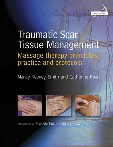 Traumatic scar tissue management : massage therapy principles, practice and protocols