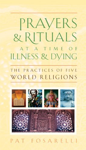 Prayers & rituals at a time of illness & dying : the practices of five world religions