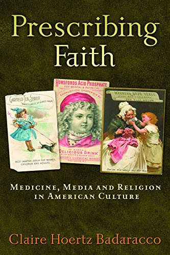Prescribing faith : medicine, media, and religion in American culture