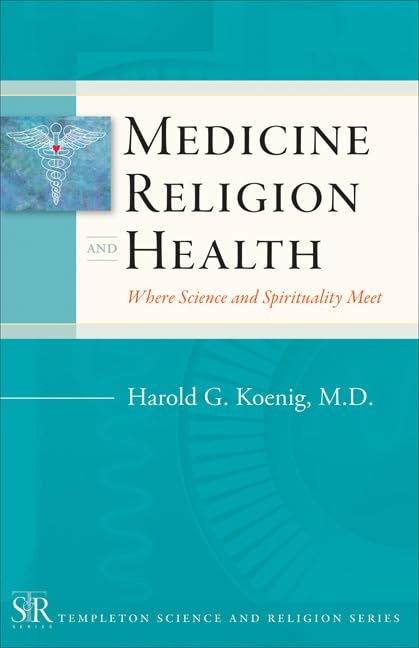 Medicine, religion, and health : where science & spirituality meet