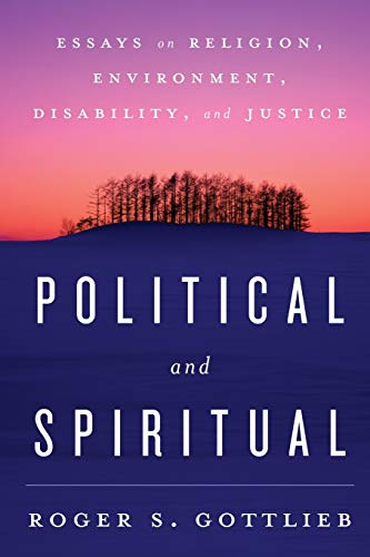 Political and spiritual : essays on religion, environment, disability, and justice