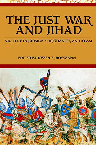 The just war and jihad : violence in Judaism, Christianity, and Islam