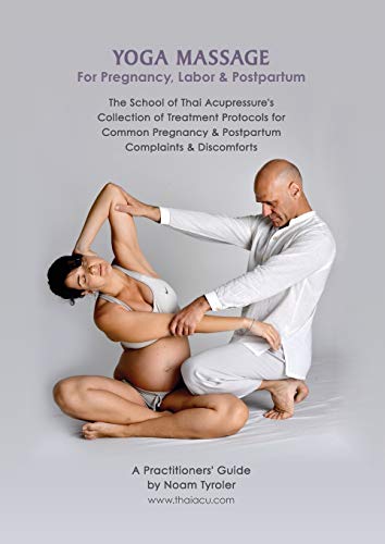 Thai massage techniques for pregnancy labor & postpartum : the school of Thai acupressure's collection of treatment protocols for common pregnancy and postpartum complaints & discomforts