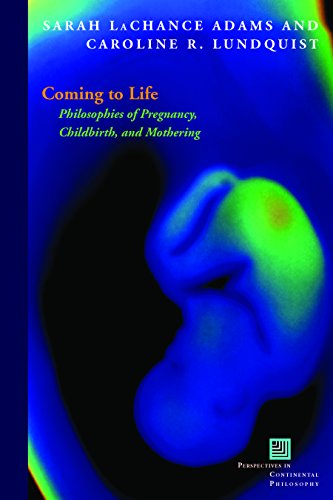 Coming to life : philosophies of pregnancy, childbirth, and mothering