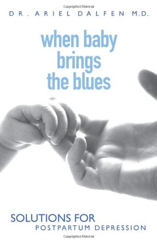 When baby brings the blues : solutions for postpartum depression