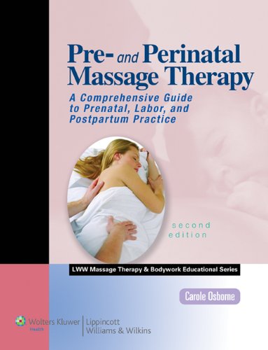 Pre- and perinatal massage therapy : a comprehensive guide to prenatal, labor, and postpartum practice