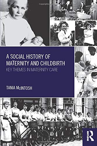 A social history of maternity and childbirth : key themes in maternity care
