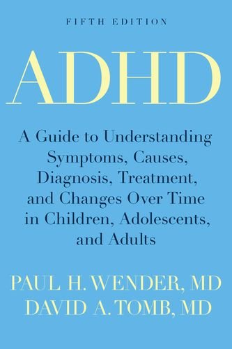ADHD : a guide to understanding symptoms, causes, diagnosis, treatment, and changes over time in children, adolescents, and adults