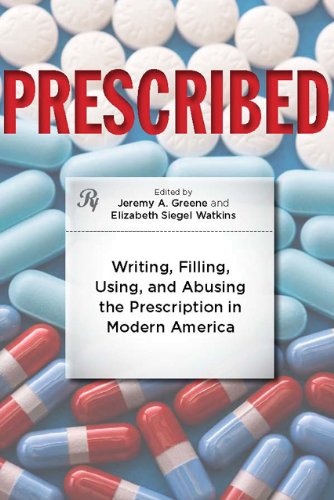 Prescribed : writing, filling, using, and abusing the prescription in modern America
