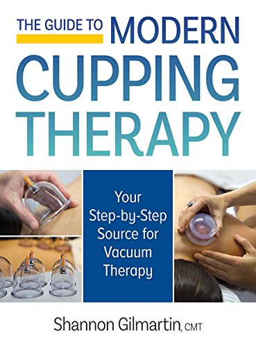 The guide to modern cupping therapy : your step-by-step source for vacuum therapy