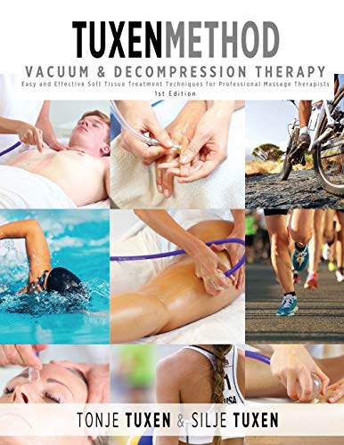 Tuxenmethod vacuum & decompression therapy : easy and effective soft tissue treatment techniques for professional massage therapists