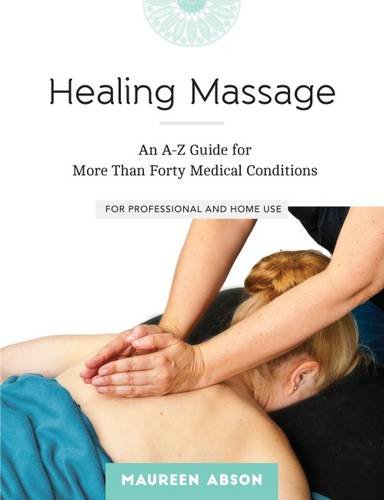 Healing massage : an A-Z guide for more than forty medical conditions for professional and home use