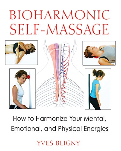 Bioharmonic self-massage : how to harmonize your mental, emotional, and physical energies