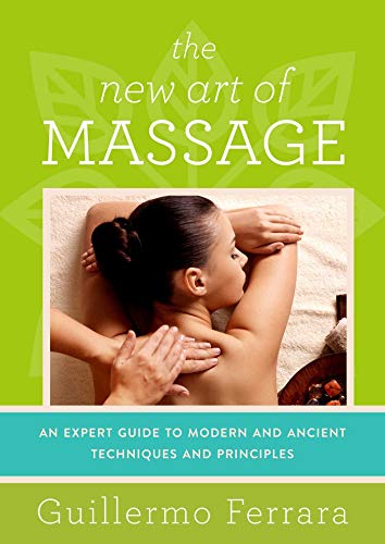 The new art of massage : an expert guide to modern and ancient techniques and principles : tantric massage, sensitive massage, Zen shiatsu, reflexology
