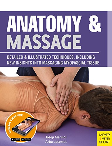 Anatomy & massage : detailed illustrated techniques, including new insights into massaging myofascial tissue