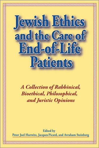 Jewish ethics and the care of end-of-life patients : a collection of rabbinical, bioethical, philosophical, and juristic opinions