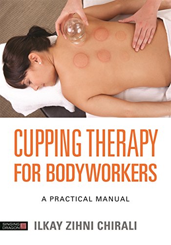 Cupping therapy for bodyworkers : a practical manual