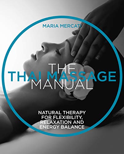 The Thai massage manual : natural therapy for flexibility, relaxation and energy balance