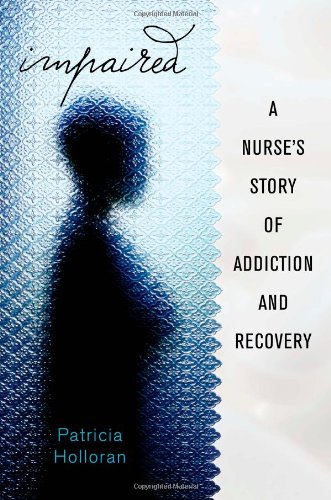 Impaired : a nurse's story of addiction and recovery