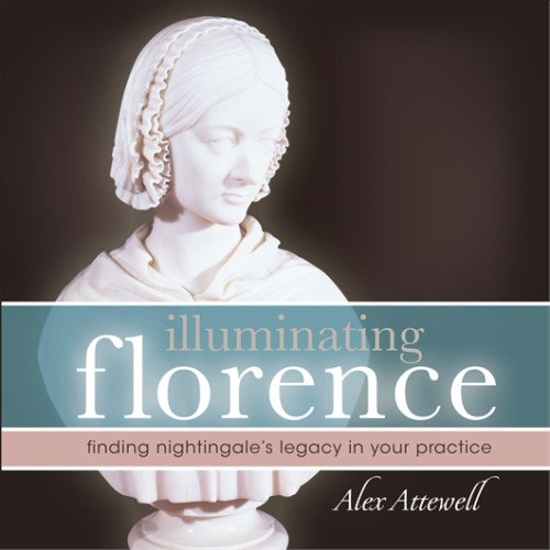 Illuminating Florence : finding Florence Nightingale's legacy in your practice