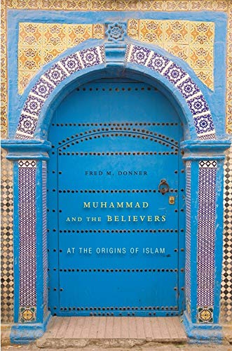Muhammad and the believers : at the origins of Islam