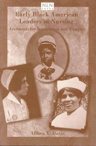 Early Black American leaders in nursing : architects for integration and equality