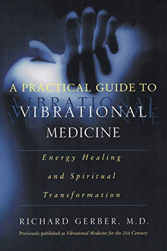 A practical guide to vibrational medicine : energy healing and spiritual transformation.