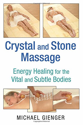 Crystal and stone massage : energy healing for the vital and subtle bodies