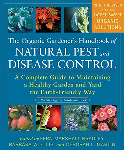 The organic gardener's handbook of natural pest and disease control : a complete guide to maintaining a healthy garden and yard the earth-friendly way