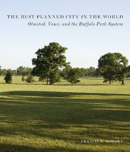 The best planned city in the world : Olmsted, Vaux, and the Buffalo park system