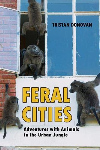 Feral cities : adventures with animals in the urban jungle