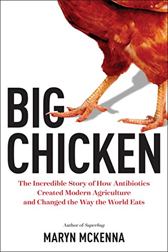 Big chicken : the incredible story of how antibiotics created modern agriculture and changed the way the world eats