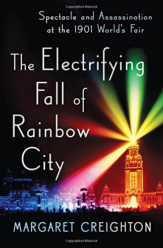 The electrifying fall of Rainbow City : spectacle and assassination at the 1901 World's Fair