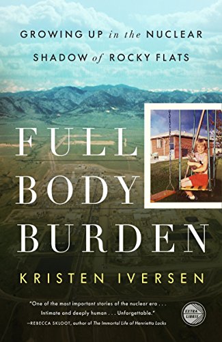 Full body burden : growing up in the nuclear shadow of rocky flats