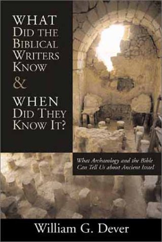 What did the biblical writers know and when did they know it? : what archaeology can tell us about the reality of ancient Israel.