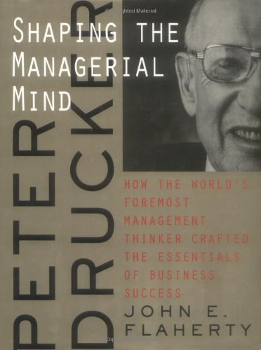 Peter Drucker : shaping the managerial mind.