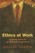 Ethics at work : creating virtue in an American corporation