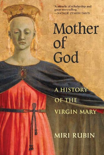 Mother of God : a history of the Virgin Mary