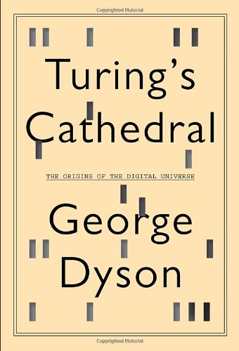 Turing's cathedral : the origins of the digital universe