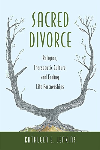 Sacred divorce : religion, therapeutic culture, and ending life partnerships