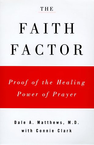 The faith factor : proof of the healing power of prayer.